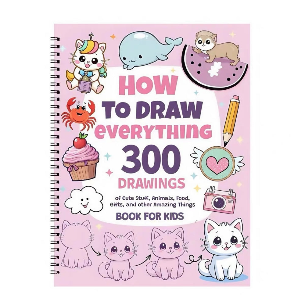 How To Draw Everything: 300 Drawings of Cute Stuff, Animals, Food, Gifts, and other Amazing Things | Book For Kids(Set02 300)